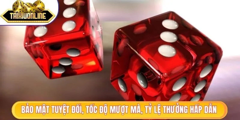 Bảo mật tuyệt đối, tốc độ mượt mà, tỷ lệ thưởng hấp dẫn