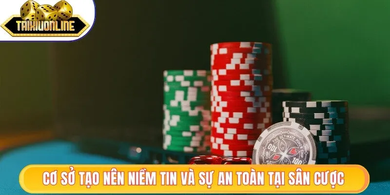 Cơ sở tạo nên niềm tin và sự an toàn tại sân cược trực tuyến