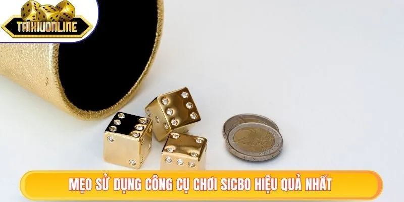 Mẹo sử dụng công cụ chơi sicbo hiệu quả nhất