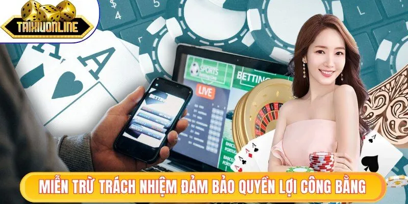 Miễn trừ trách nhiệm đảm bảo quyền lợi công bằng