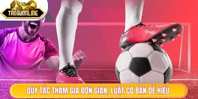 Quy tắc tham gia đơn giản, luật cơ bản dễ hiểu