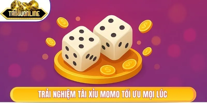 Trải nghiệm tài xỉu MoMo tối ưu mọi lúc